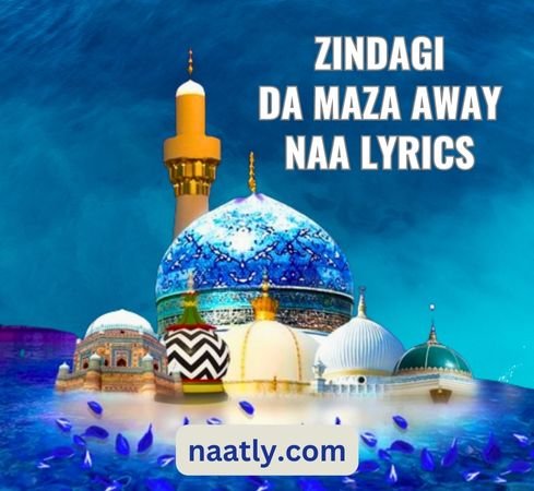 Zindagi Da Maza Away Naat Lyrics in Gujarati