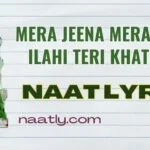 Mera Jeena Mera Marna Ilahi Teri Khatir Ho Lyrics