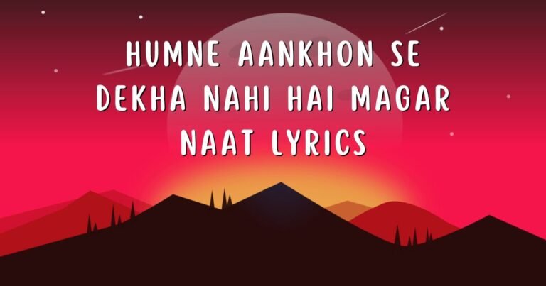Humne Aankhon Se Dekha Nahi Hai Magar Naat Lyrics
