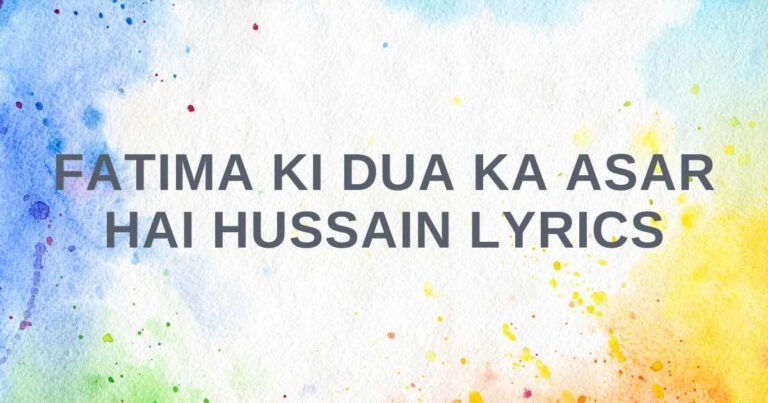 Fatima Ki Dua Ka Asar Hai Hussain Lyrics