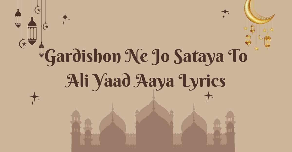 Gardishon Ne Jo Sataya To Ali Yaad Aaya Lyrics