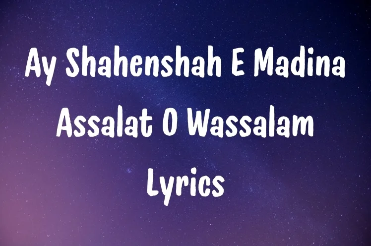 Ay Shahenshah E Madina Assalat O Wassalam Lyrics