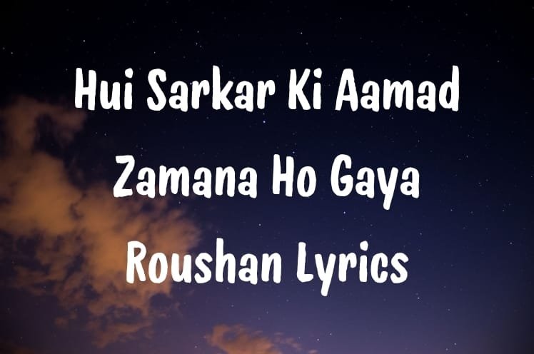 Hui Sarkar Ki Aamad Zamana Ho Gaya Roushan Lyrics