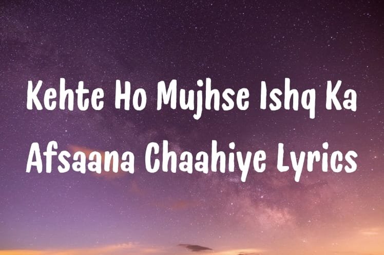Kehte Ho Mujhse Ishq Ka Afsaana Chaahiye Lyrics