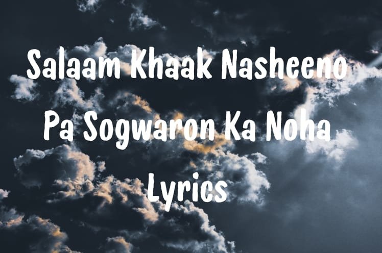 Salaam Khaak Nasheeno Pa Sogwaron Ka Noha Lyrics