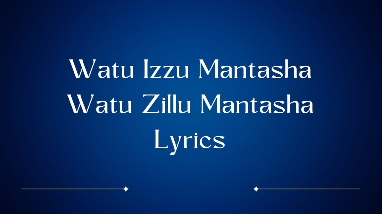Watu Izzu Mantasha Watu Zillu Mantasha Lyrics