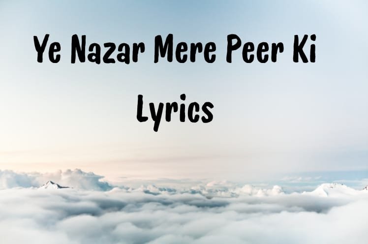Ye Nazar Mere Peer Ki Lyrics